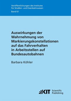 Auswirkungen der Wahrnehmung von Markierungskonstellationen auf das Fahrverhalten in Arbeitsstellen auf Bundesautobahnen - Köhler, Barbara