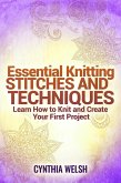 Essential Knitting Stitches and Techniques. Learn How to Knit and Create Your First Project (eBook, ePUB)