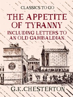 The Appetite of Tyranny Including Letters to an Old Garibaldian (eBook, ePUB) - Chesterton, G. K.