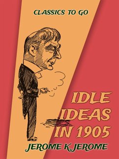 Idle Ideas in 1905 (eBook, ePUB) - Jerome, Jerome K.