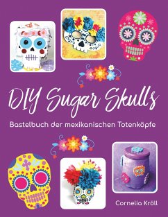 DIY Sugar Skulls - Kröll, Cornelia