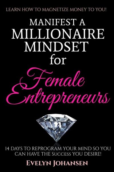 Manifest a Millionaire Mindset for Female Entrepreneurs (eBook, ePUB) Manifest a Millionaire Mindset for Female Entrepreneurs (eBook, ePUB)