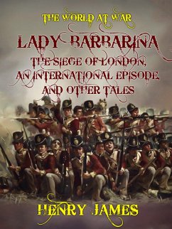Lady Barbarina, The Siege of London, An International Episode, and Other Tales (eBook, ePUB) - James, Henry