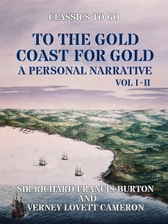 To The Gold Coast for Gold A Personal Narrative Vol I & Vol II (eBook, ePUB) - Burton, Richard Francis