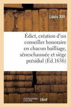 Édict Portant Création d'Un Conseiller Honoraire En Chacun Bailliage, Séneschaussée - Louis XIII