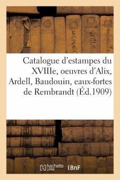 Catalogue d'Estampes Du Xviiie Siècle, Oeuvres de Alix, Ardell, Baudouin, Eaux-Fortes de Rembrandt - Delteil, Lo&