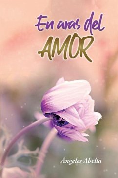 En Aras del Amor: Descubriendo El Verdadero Sentido - Abella, Angeles