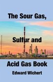 The Sour Gas, Sulfur and Acid Gas Book