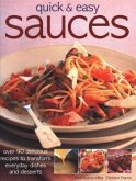 Quick & Easy Sauces: Over 90 Delicious Recipes to Transform Everyday Dishes and Desserts