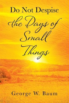 Do Not Despise the Days of Small Things - Baum, George W