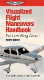 Visualized Flight Maneuvers Handbook for Low Wing Aircraft (eBook, PDF) Visualized Flight Maneuvers Handbook for Low Wing Aircraft (eBook, PDF)