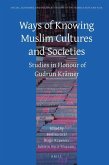 Ways of Knowing Muslim Cultures and Societies: Studies in Honour of Gudrun Krämer