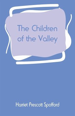 The Children of the Valley - Spofford, Harriet Prescott