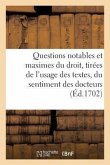 Questions Notables Et Maximes Du Droit, Tirées de l'Usage Des Textes, Du Sentiment Des Docteurs: Et de la Jurisprudence Des Arrêts