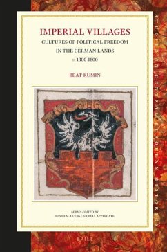 Imperial Villages: Cultures of Political Freedom in the German Lands C. 1300-1800 - Kümin, Beat