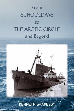 From Schooldays to the Arctic Circle and Beyond - Shakesby, Kenneth