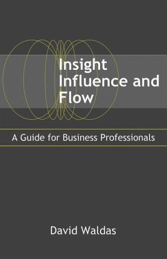 Insight, Influence, and Flow: A Guide for Business Professionals - Waldas, David