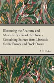 Illustrating the Anatomy and Muscular System of the Horse - Containing Extracts from Livestock for the Farmer and Stock Owner (eBook, ePUB)