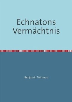 Echnatons Vermächtnis - Tuinman, Benjamin