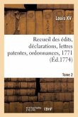 Recueil Des Édits, Déclarations, Lettres Patentes, Ordonnances, 1771. Tome 2