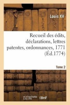 Recueil Des Édits, Déclarations, Lettres Patentes, Ordonnances, 1771. Tome 2 - Louis XV