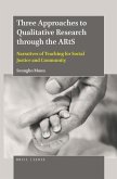 Three Approaches to Qualitative Research Through the Arts: Narratives of Teaching for Social Justice and Community