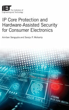 IP Core Protection and Hardware-Assisted Security for Consumer Electronics - Sengupta, Anirban; Mohanty, Saraju P