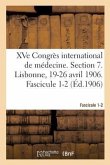 Xve Congrès International de Médecine. Section 7. Lisbonne, 19-26 Avril 1906. Fascicule 1-2