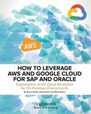 How to Leverage Aws and Google Cloud for SAP and Oracle: Explanations of the Cloud Revolution for On-Premises Environments