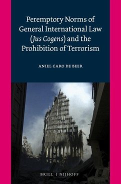 Peremptory Norms of General International Law (Jus Cogens) and the Prohibition of Terrorism - de Beer, Aniel Caro