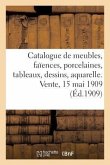 Catalogue de Meubles, Sièges, Faïences, Porcelaines, Tableaux, Dessins, Aquarelles, Bronzes d'Art