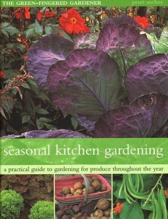 The Seasonal Kitchen Garden: A Practical Guide to Gardening Throughout the Year: Vegetables and Fruit; Practical Tips and Hints; Step-By-Step Seque - Mchoy, Peter