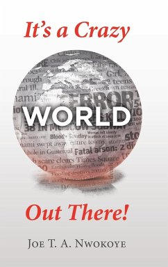 It's a Crazy World out There! - Nwokoye, Joe T. A.