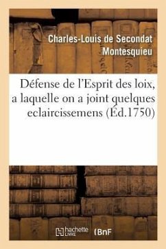 Défense de l'Esprit Des Loix, a Laquelle on a Joint Quelques Eclaircissemens - Montesquieu