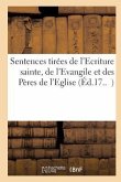 Sentences Tirées de l'Ecriture Sainte, de l'Evangile Et Des Pères de l'Eglise