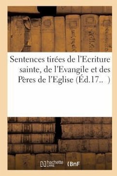 Sentences Tirées de l'Ecriture Sainte, de l'Evangile Et Des Pères de l'Eglise - Collectif