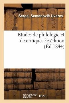 Études de Philologie Et de Critique. 2e Édition - Uvarov, Sergej Semenovi; Tolstoy, Jakob Nikolaevitch Tolstoï