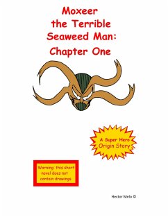 Moxeer the Terrible Seaweed Man: Chapter One (eBook, ePUB) Cover Moxeer the Terrible Seaweed Man: Chapter One (eBook, ePUB)