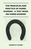 The Principles and Practice of Horse-Shoeing - A Text Book on Horse-Shoeing (eBook, ePUB)