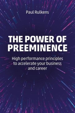 The Power of Preeminence: High-Performance Principles to Accelerate Your Business and Career - Rulkens, Paul