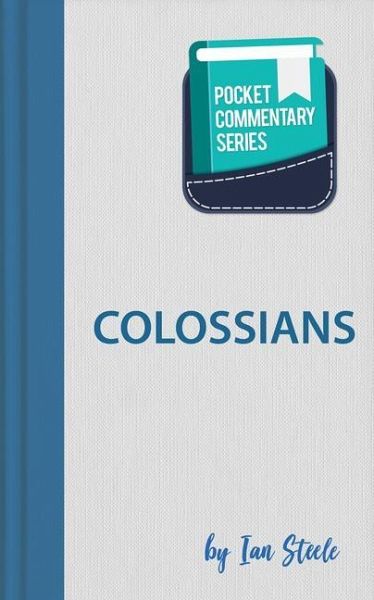 Colossians - Pocket Commentary Series: Pocket Commentary Colossians - Pocket Commentary Series: Pocket Commentary