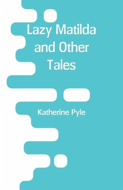 Lazy Matilda and Other Tales - Pyle, Katherine