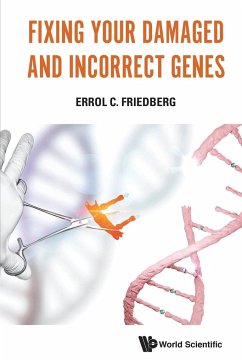 Fixing Your Damaged and Incorrect Genes - Friedberg, Errol C (Univ Of Texas Southwestern Medical Center At Dal