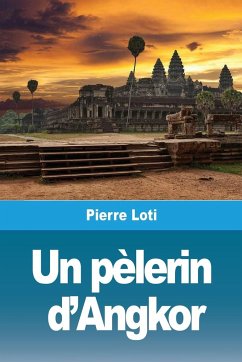 Un pèlerin d'Angkor - Loti, Pierre