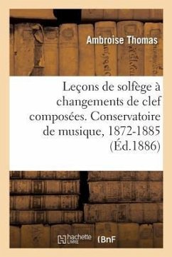 Leçons de Solfège À Changements de Clef Composées. Conservatoire de Musique, 1872-1885 - Thomas, Ambroise