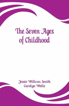 The Seven Ages of Childhood - Smith, Jessie Willcox; Wells, Carolyn