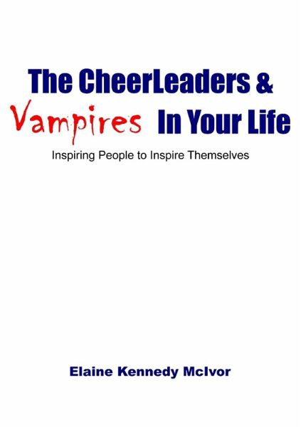 The Cheerleaders and Vampires in Your Life: Inspiring People to Inspire Themselves (eBook, ePUB) The Cheerleaders and Vampires in Your Life: Inspiring People to Inspire Themselves (eBook, ePUB)