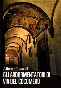 Gli addormentatori di via del Cocomero (eBook, ePUB) - Pestelli, Alberto