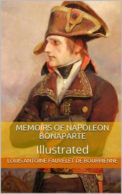 Memoirs of Napoleon Bonaparte — Illustrated (eBook, ePUB) - Antoine, Louis
