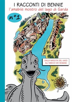 I racconti di Bennie, l'amabile mostro del lago di Garda. N. 1 Dalla nascita del lago all'arrivo dei Romani (eBook, ePUB) - Brenner, Thomas